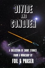 Divide and Conquer: A collection of short stories from the workshops of Foil & Phaser for your Kindle or ePub reader.